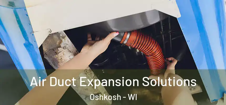  Air Duct Expansion Solutions Oshkosh - WI