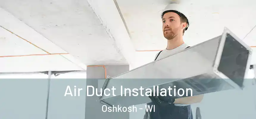  Air Duct Installation Oshkosh - WI