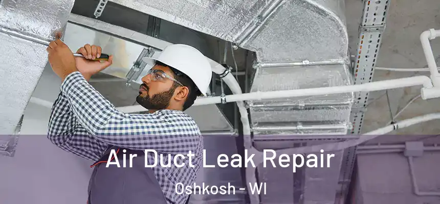 Air Duct Leak Repair Oshkosh - WI
