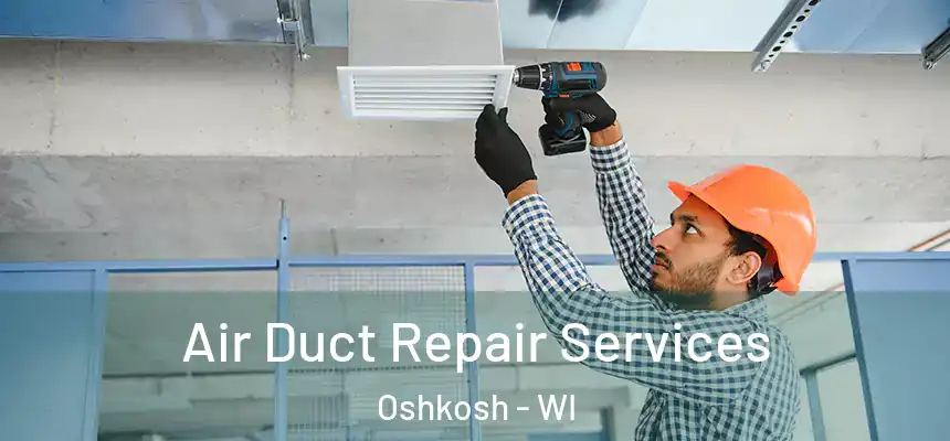 Air Duct Repair Services Oshkosh - WI