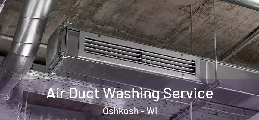 Air Duct Washing Service Oshkosh - WI