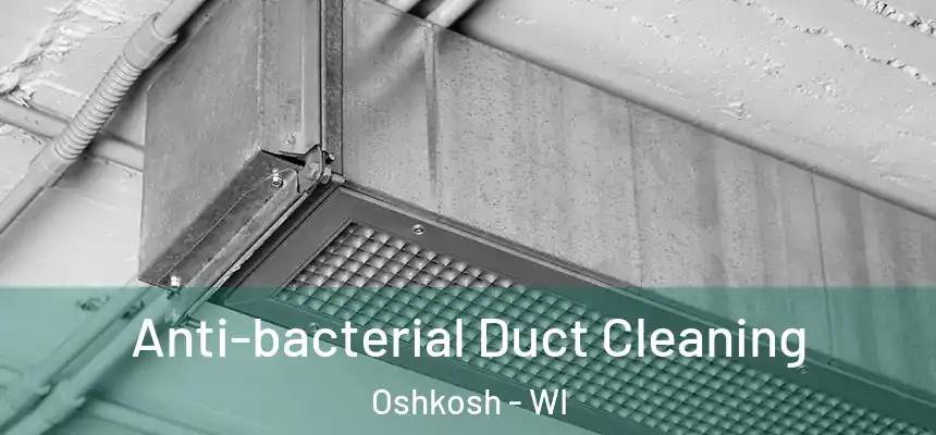  Anti-bacterial Duct Cleaning Oshkosh - WI