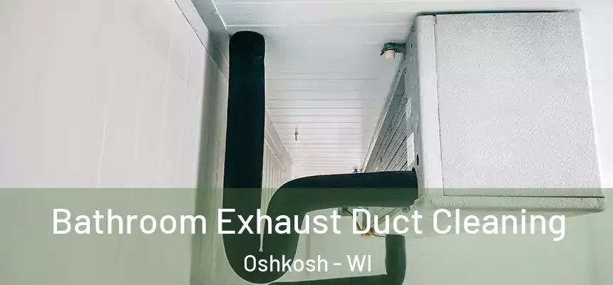 Bathroom Exhaust Duct Cleaning Oshkosh - WI