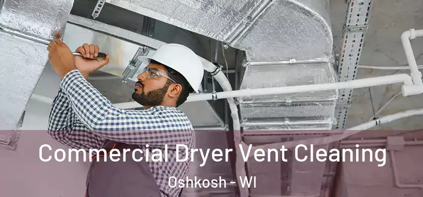 Commercial Dryer Vent Cleaning Oshkosh - WI