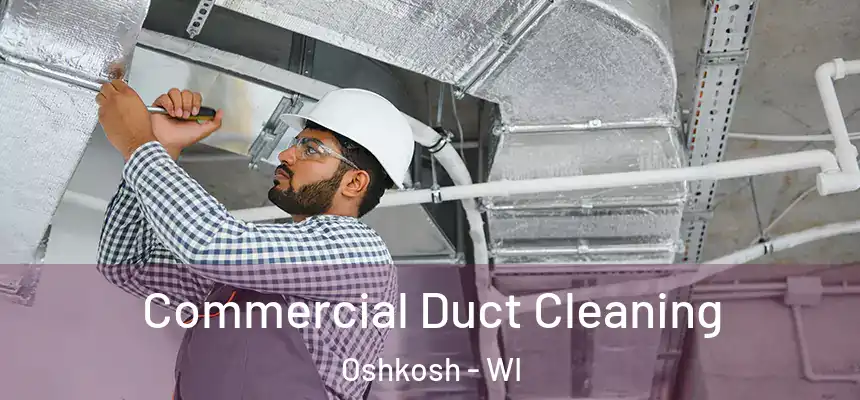 Commercial Duct Cleaning Oshkosh - WI
