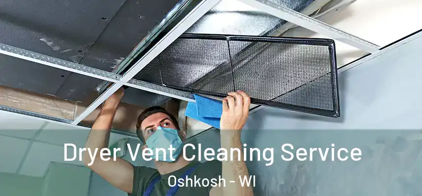 Dryer Vent Cleaning Service Oshkosh - WI