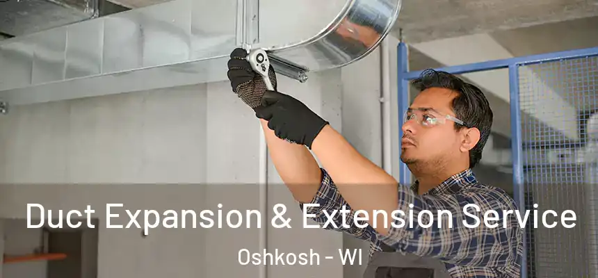 Duct Expansion & Extension Service Oshkosh - WI
