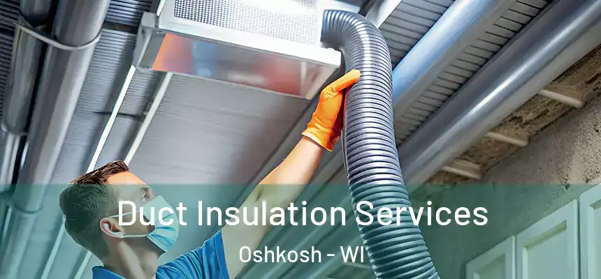 Duct Insulation Services Oshkosh - WI