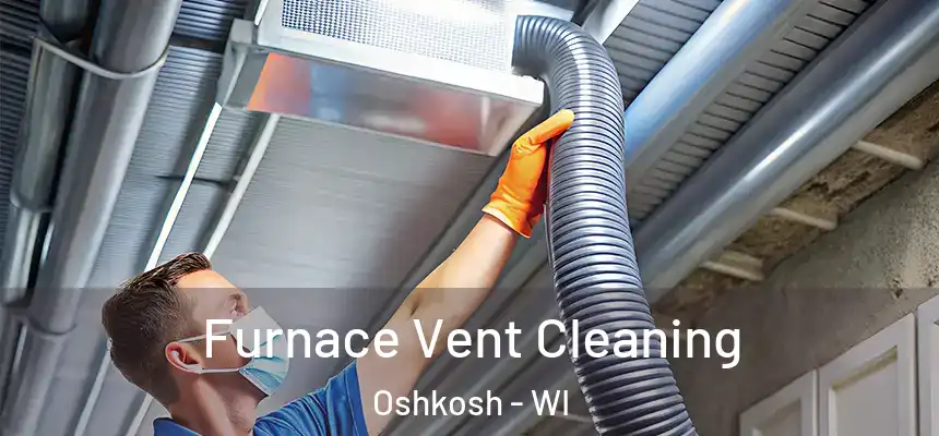 Furnace Vent Cleaning Oshkosh - WI