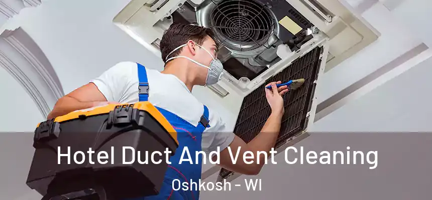  Hotel Duct And Vent Cleaning Oshkosh - WI