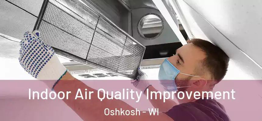  Indoor Air Quality Improvement Oshkosh - WI