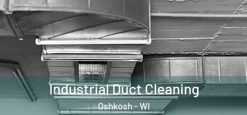 Industrial Duct Cleaning Oshkosh - WI