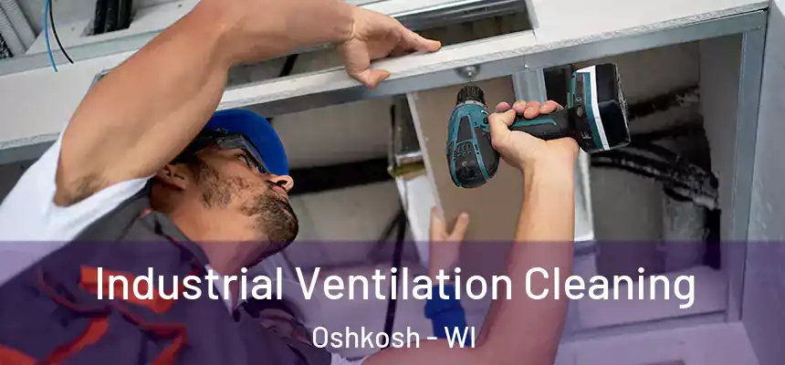 Industrial Ventilation Cleaning Oshkosh - WI