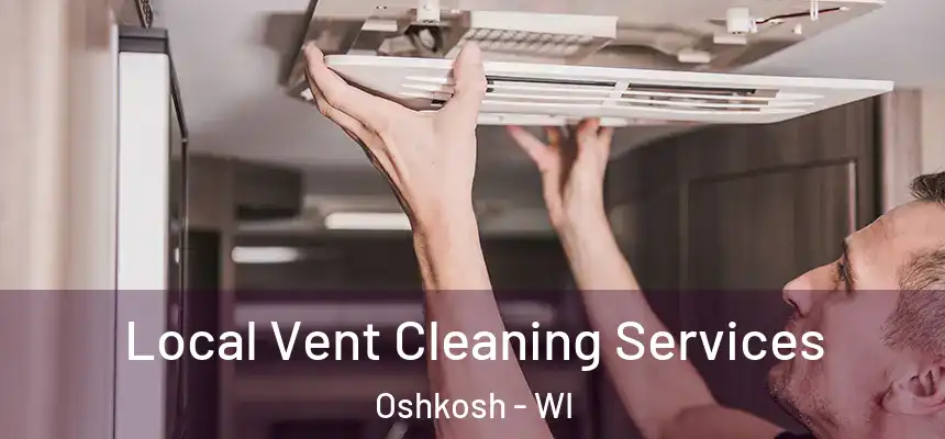Local Vent Cleaning Services Oshkosh - WI