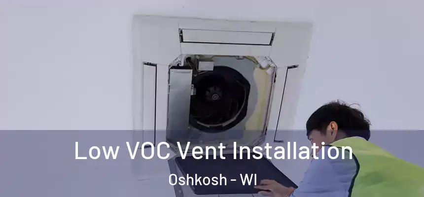 Low VOC Vent Installation Oshkosh - WI