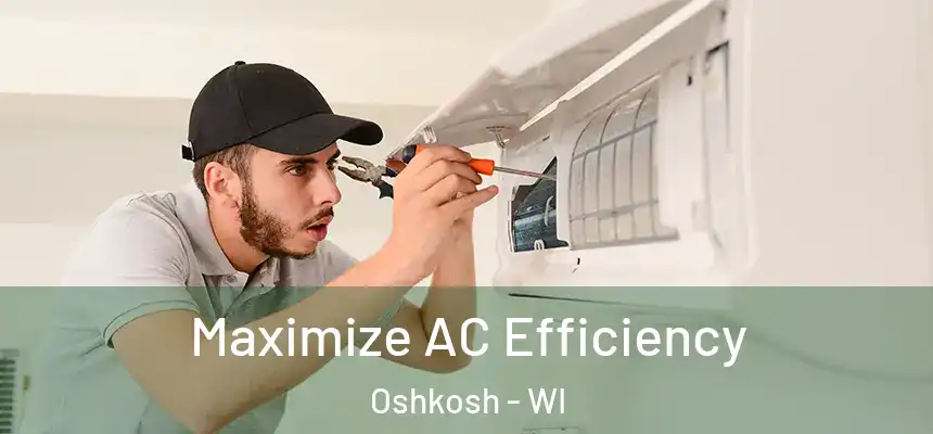  Maximize AC Efficiency Oshkosh - WI