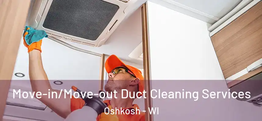  Move-in/Move-out Duct Cleaning Services Oshkosh - WI