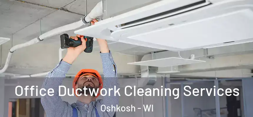 Office Ductwork Cleaning Services Oshkosh - WI
