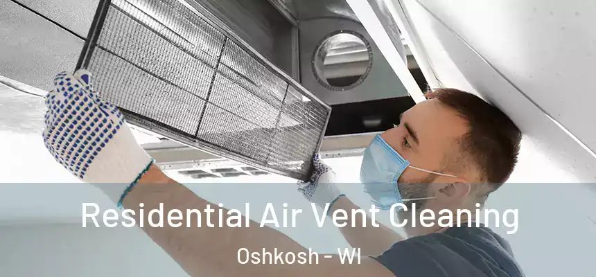 Residential Air Vent Cleaning Oshkosh - WI