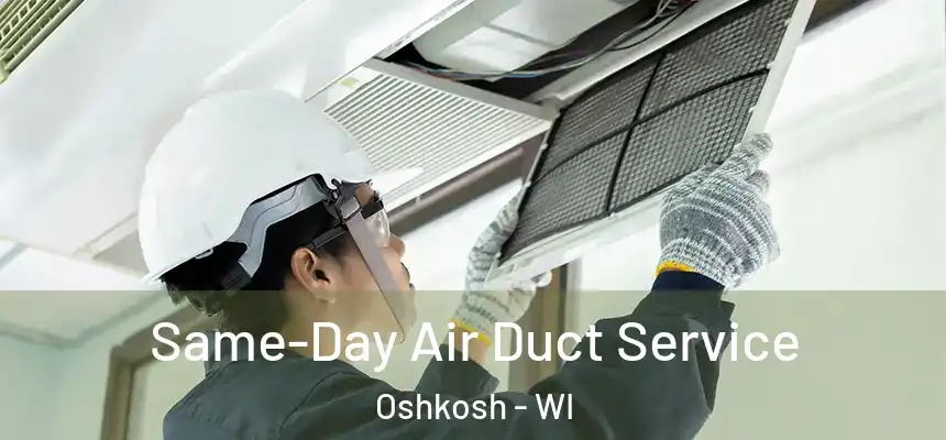 Same-Day Air Duct Service Oshkosh - WI