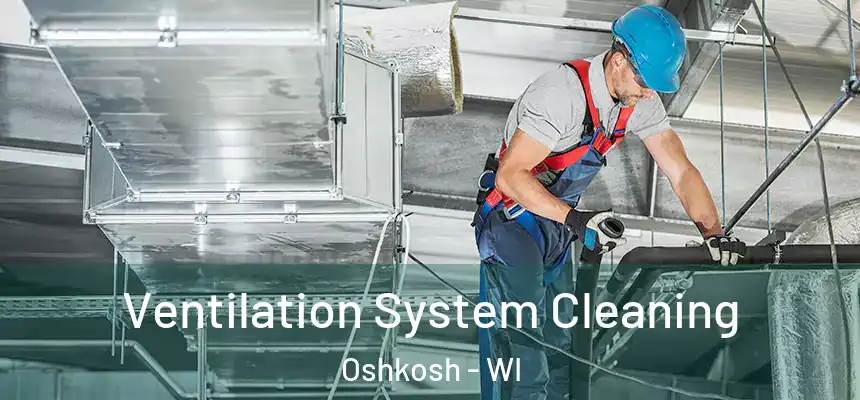 Ventilation System Cleaning Oshkosh - WI