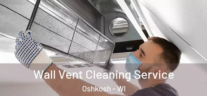 Wall Vent Cleaning Service Oshkosh - WI