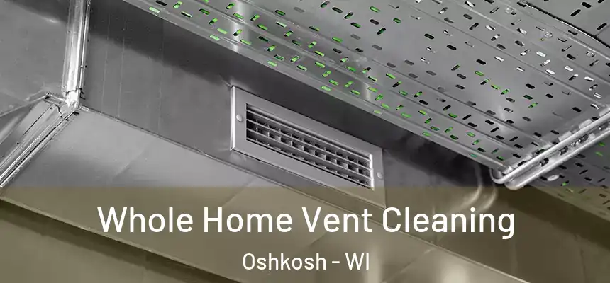 Whole Home Vent Cleaning Oshkosh - WI