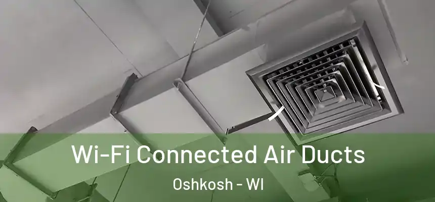 Wi-Fi Connected Air Ducts Oshkosh - WI